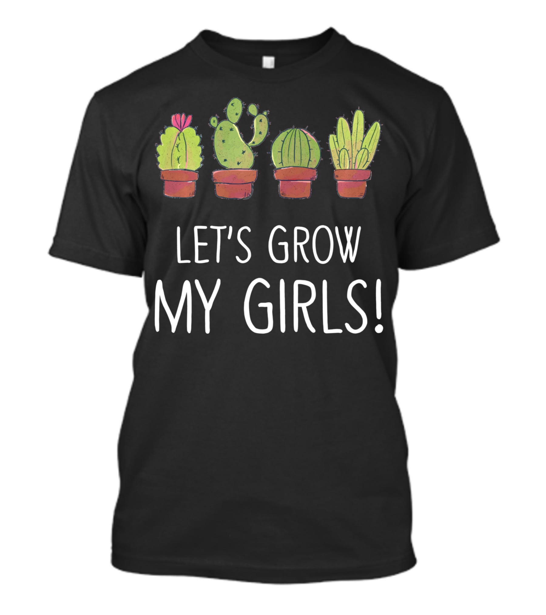 Let's Grow My Girls Cactus Gardener Botanical Plant Lover T-Shirt