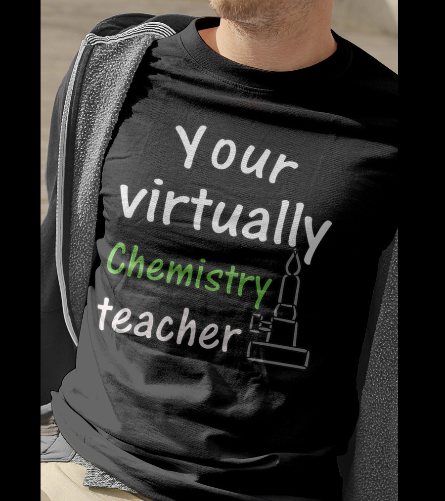 Your Virtually Chemistry Teacher Bunsen Burner Icon Classroom T-Shirt