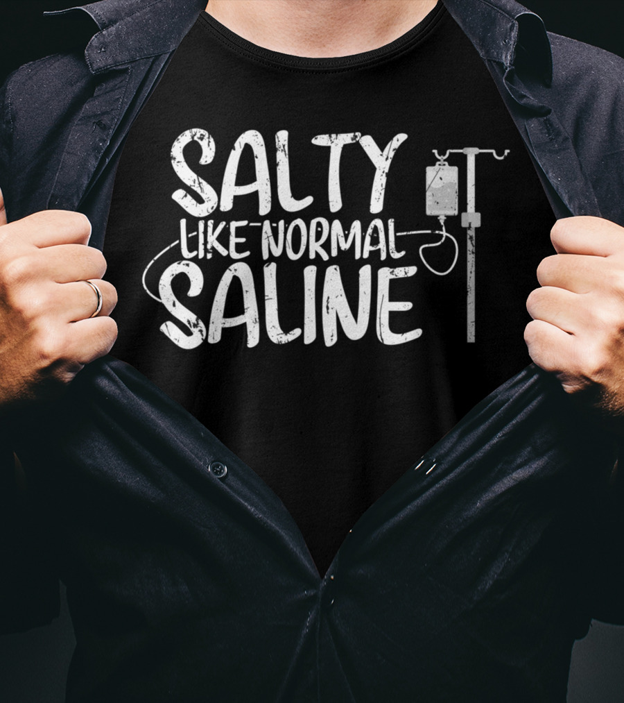 Salty Like Normal Saline Cna Hospital Health Rn Medicine T-Shirt