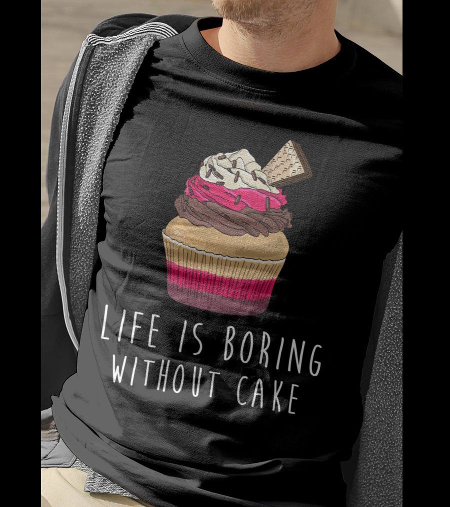 Life Is Boring Without Cake Cupcake Baking Love Cake Baker T-Shirt
