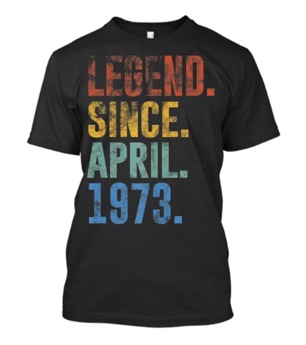 Legend Since April 1973 Vintage 48 Year Old T-Shirt