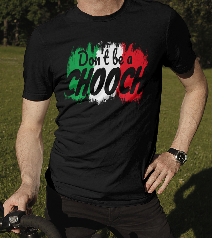 Don't Be A Chooch Italian Slang Italia Quote Italia T-Shirt