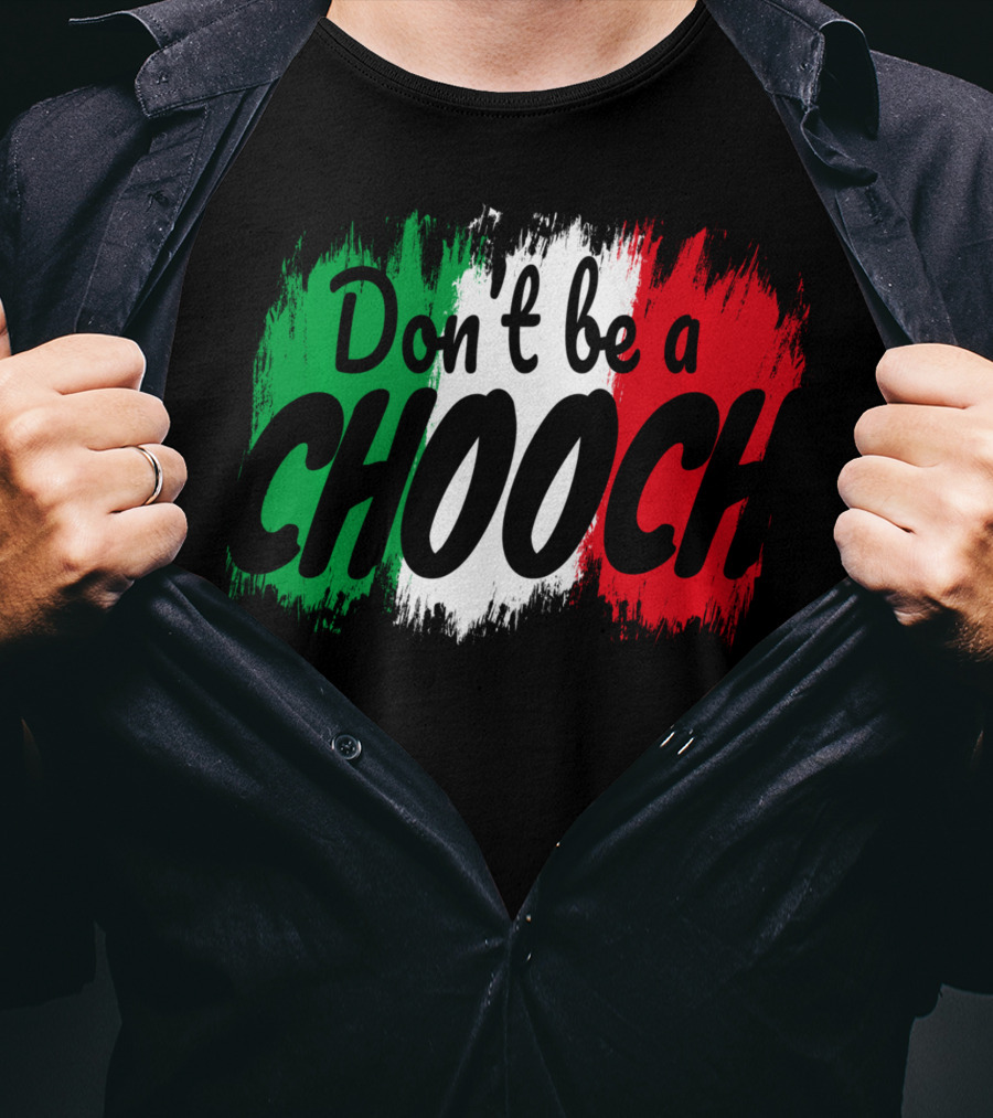 Don't Be A Chooch Italian Slang Italia Quote Italia T-Shirt