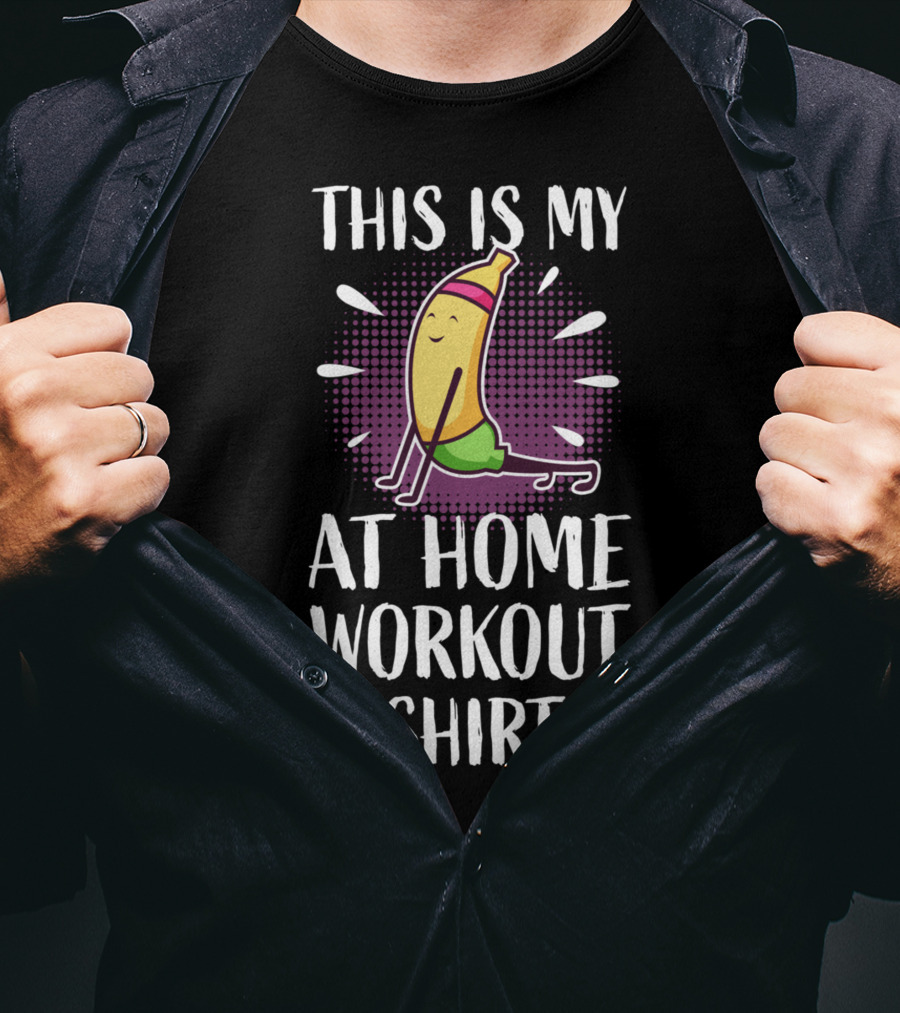 This Is My At Home Workout Shirt Cute Fitness Banana Strength Training T-Shirt