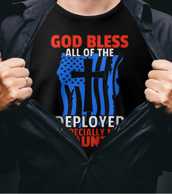 GOD BLESS ALL OF THE DEPLOYED ESPECIALLY MY AUNT T-Shirt