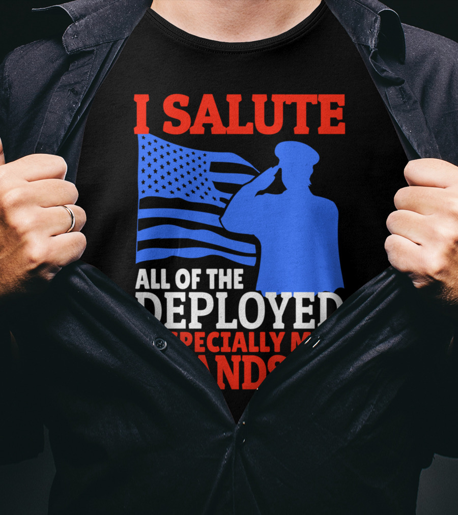 I Salute All Of The Deployed Especially My Grandson T-Shirt