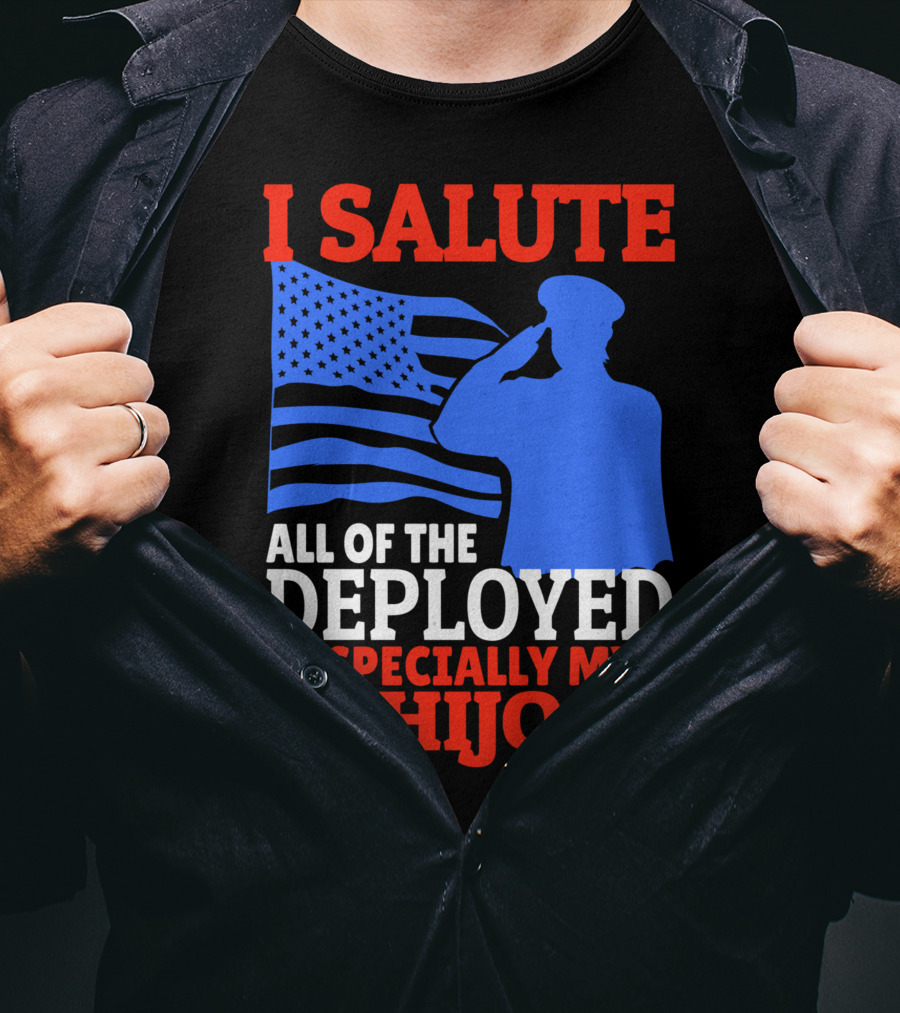 I Salute All Of The Deployed Especially My Hijo T-Shirt