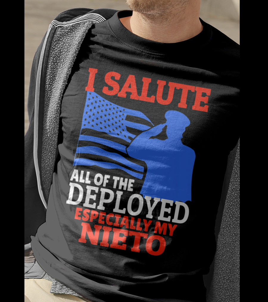 I Salute All Of The Deployed Especially My Nieto T-Shirt