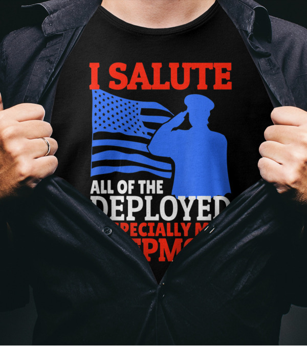 I Salute All Of The Deployed Especially My Stepmom T-Shirt