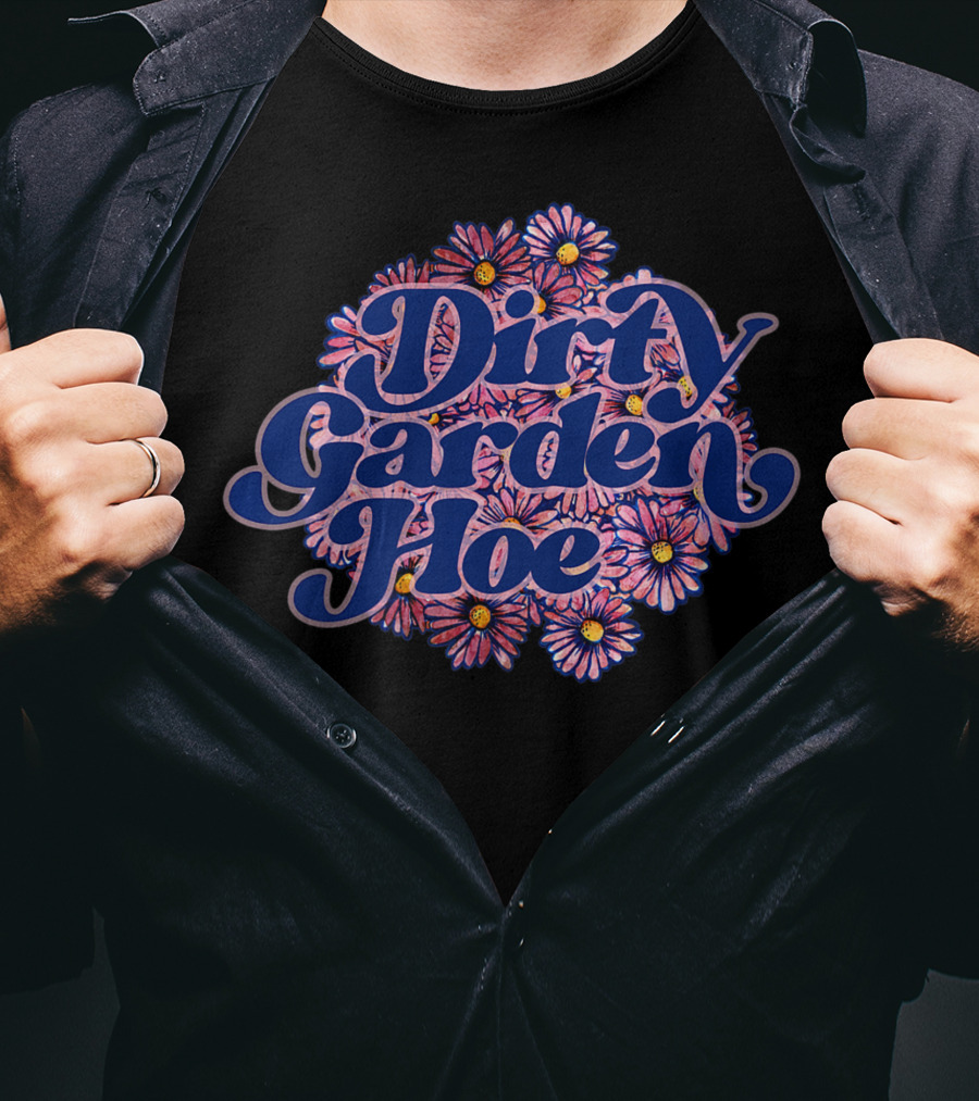Dirty Garden Hoe Pink Flowers T-Shirt