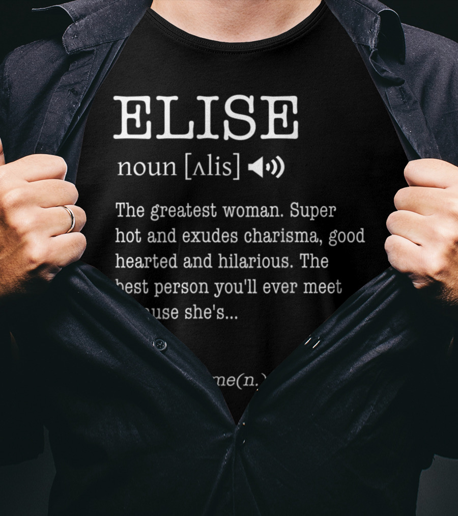 Elise Noun The Greatest Woman Exudes Charisma Good Hearted Hilarious Best Person See Awesome T-Shirt