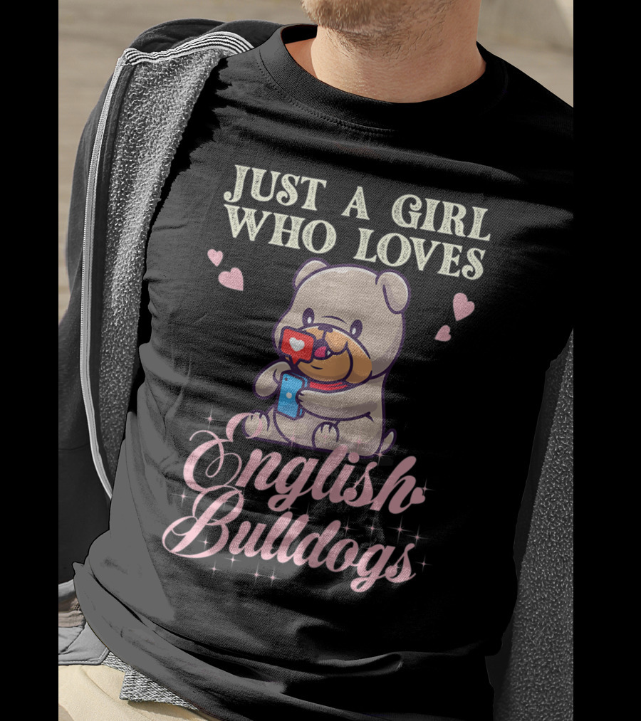 Just A Girl Who Loves English Bulldogs Mom Dog Lover Owner T-Shirt