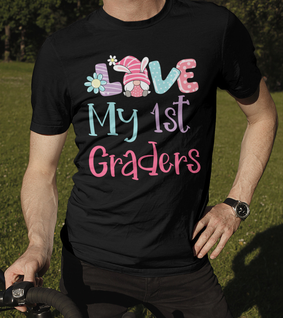 Love My 1st Graders Easter Gnome Springtime Teacher Day T-Shirt