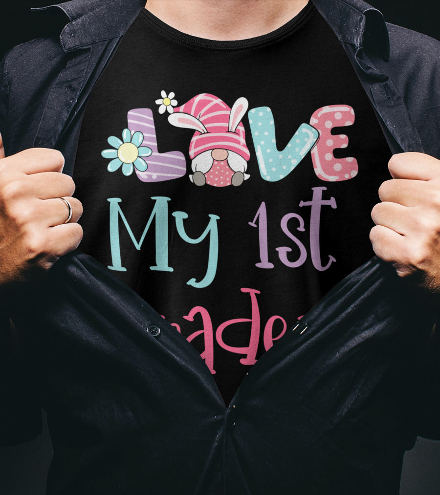 Love My 1st Graders Easter Gnome Springtime Teacher Day T-Shirt
