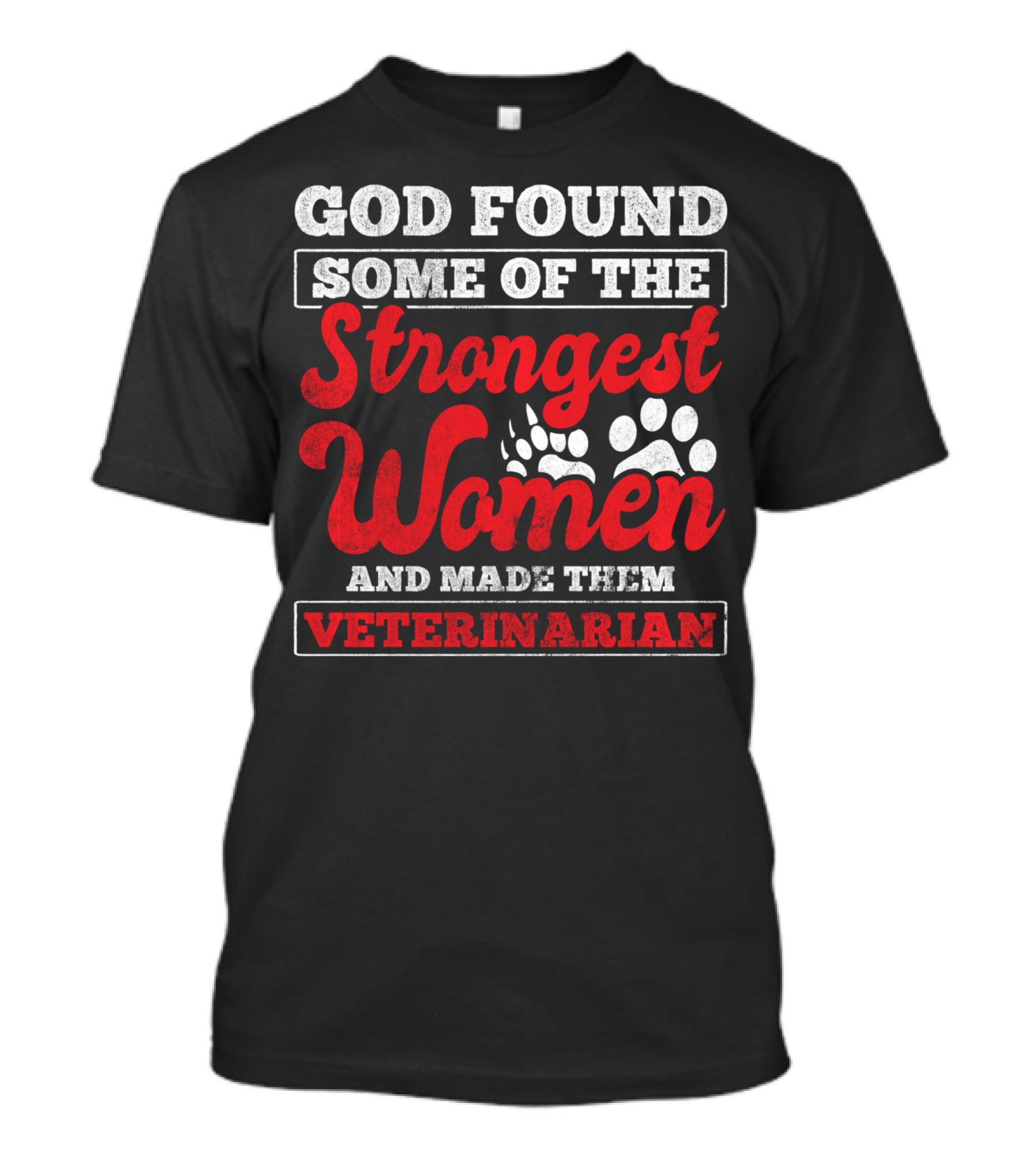 God Found Some Of The Strongest Women And Made Them Veterinarian T-Shirt