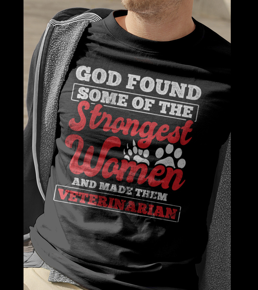 God Found Some Of The Strongest Women And Made Them Veterinarian T-Shirt