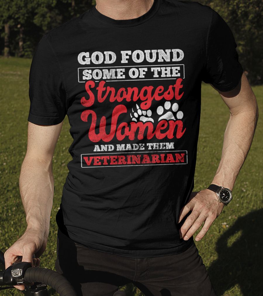 God Found Some Of The Strongest Women And Made Them Veterinarian T-Shirt