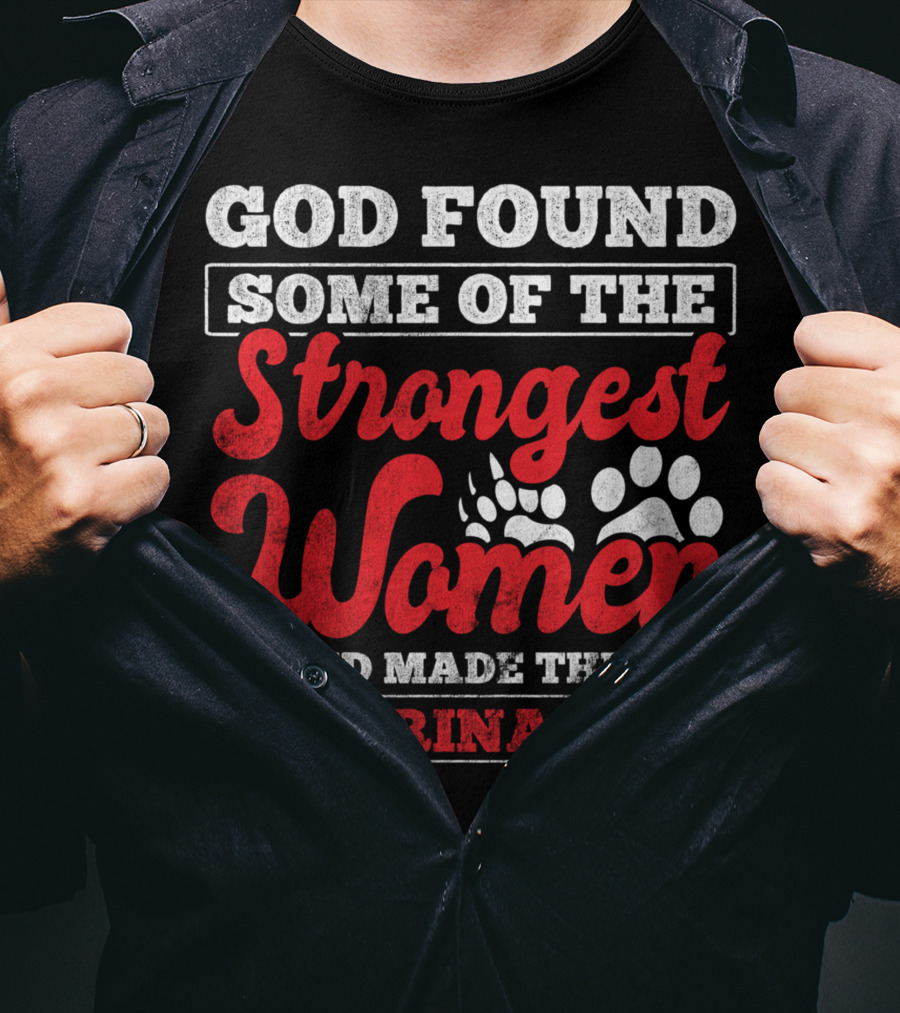 God Found Some Of The Strongest Women And Made Them Veterinarian T-Shirt
