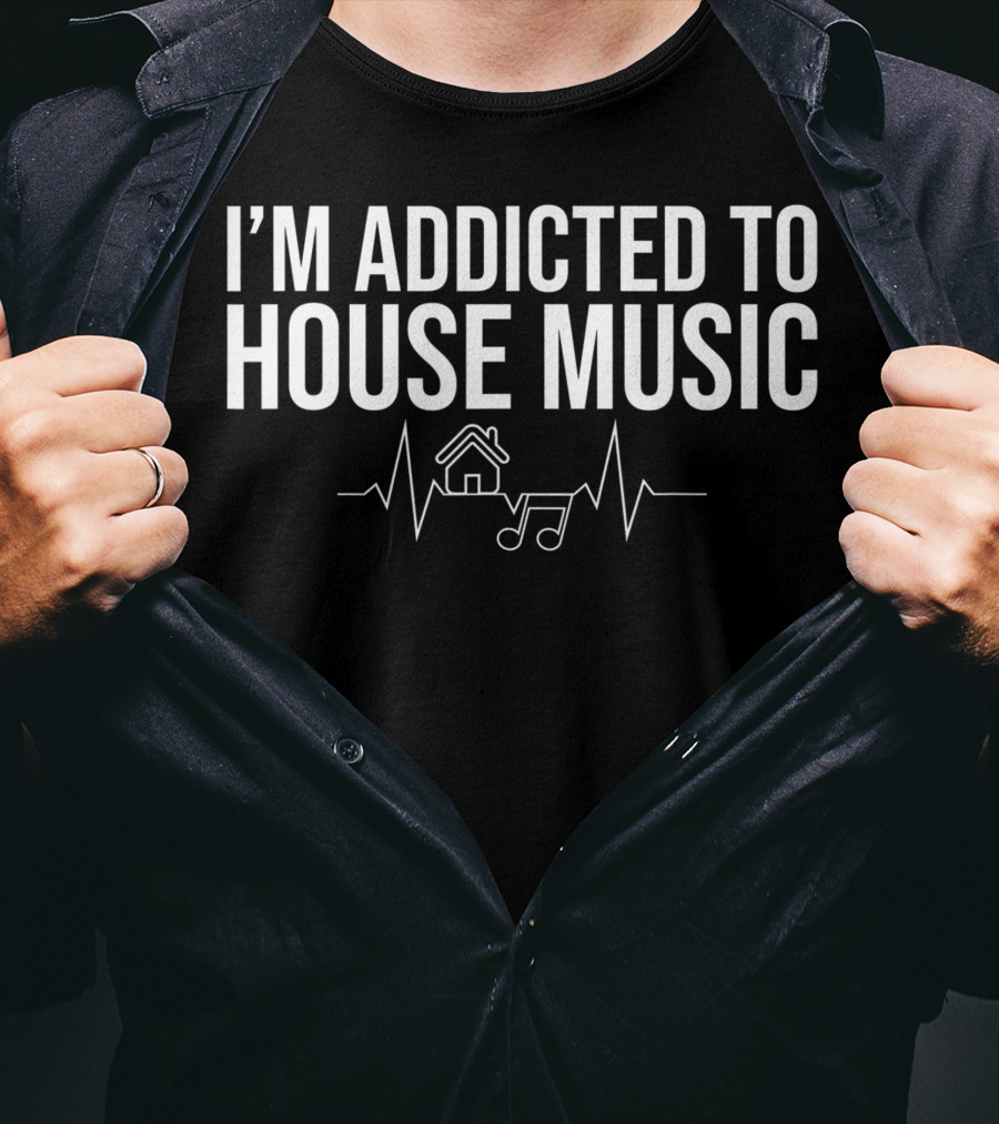 I'm Addicted To House Music Edm Dj Raver T-Shirt