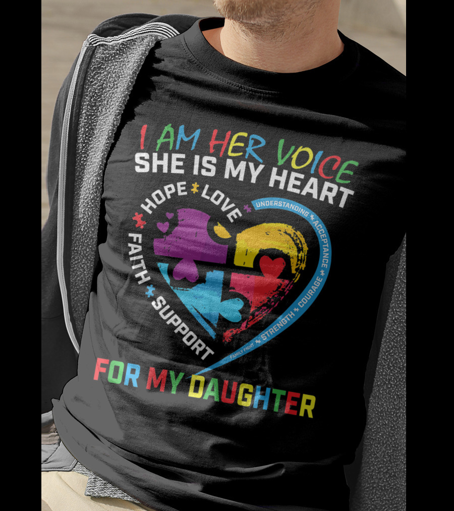 I Am Her Voice She Is My Heart Hope Love Faith Support Understanding Acceptance Courage For My Daughter T-Shirt