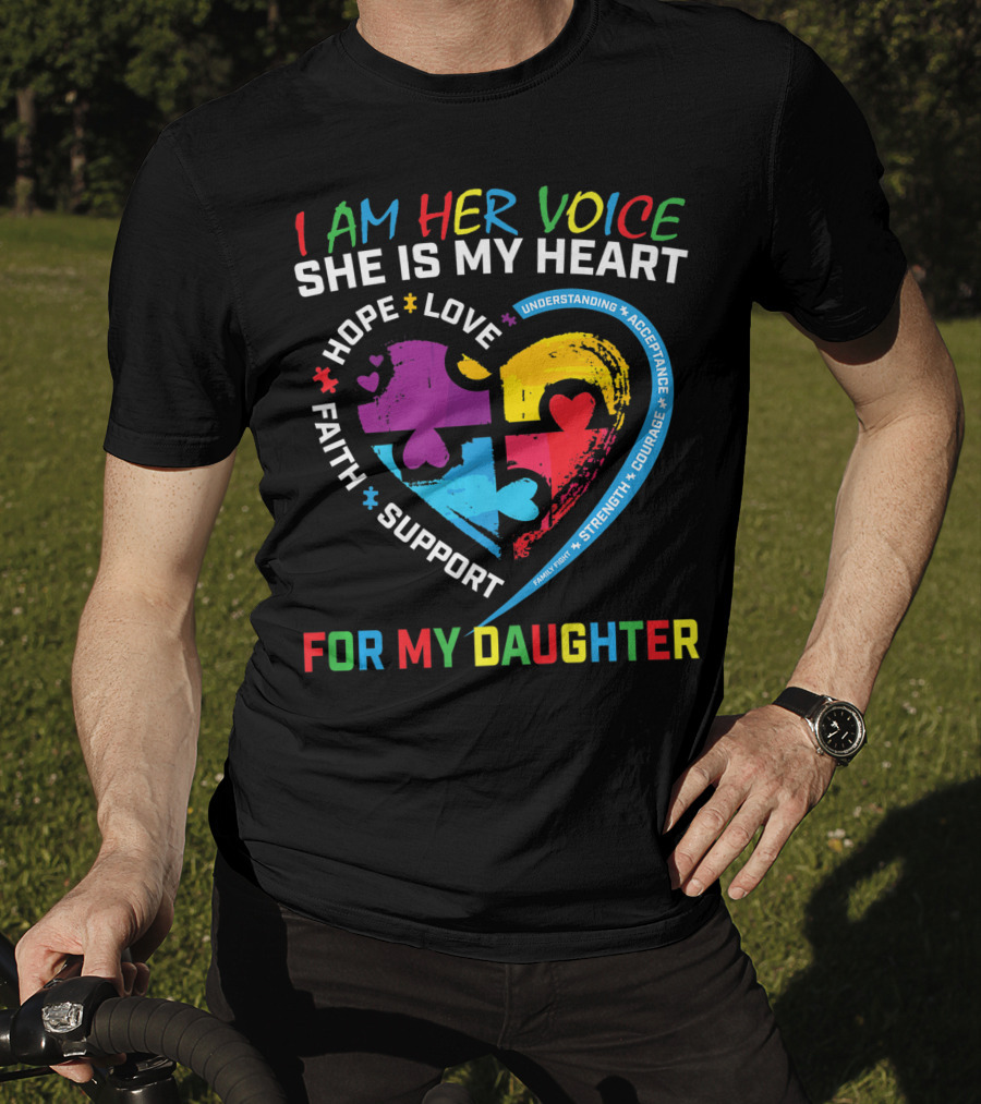 I Am Her Voice She Is My Heart Hope Love Faith Support Understanding Acceptance Courage For My Daughter T-Shirt
