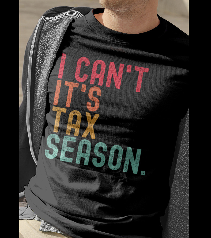 I Can't It's Tax Season Accountant Accounting T-Shirt