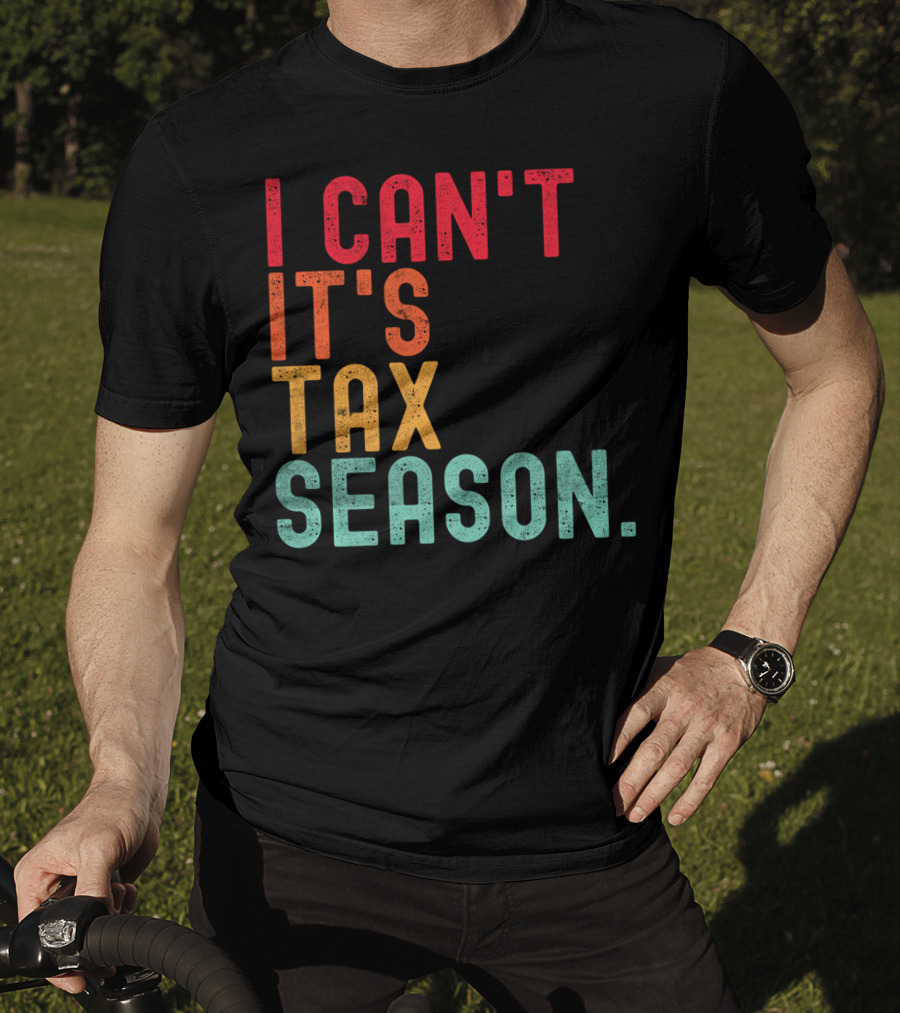 I Can't It's Tax Season Accountant Accounting T-Shirt