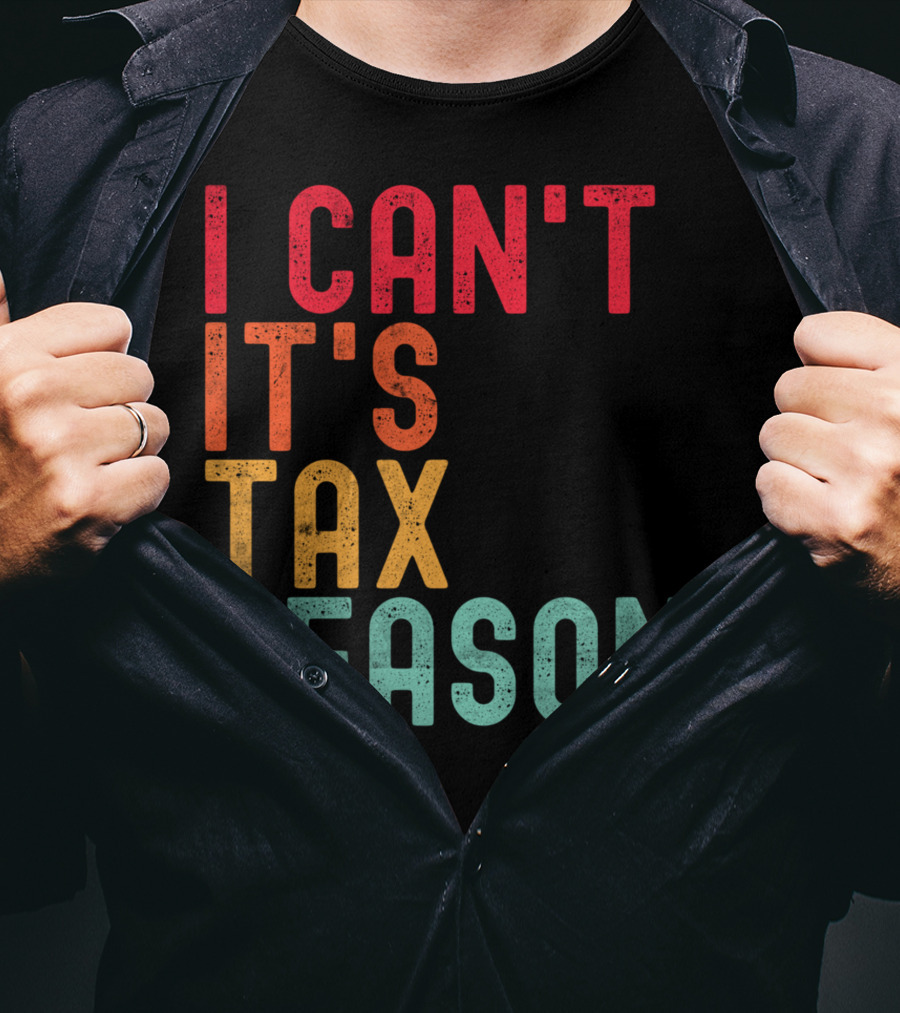 I Can't It's Tax Season Accountant Accounting T-Shirt