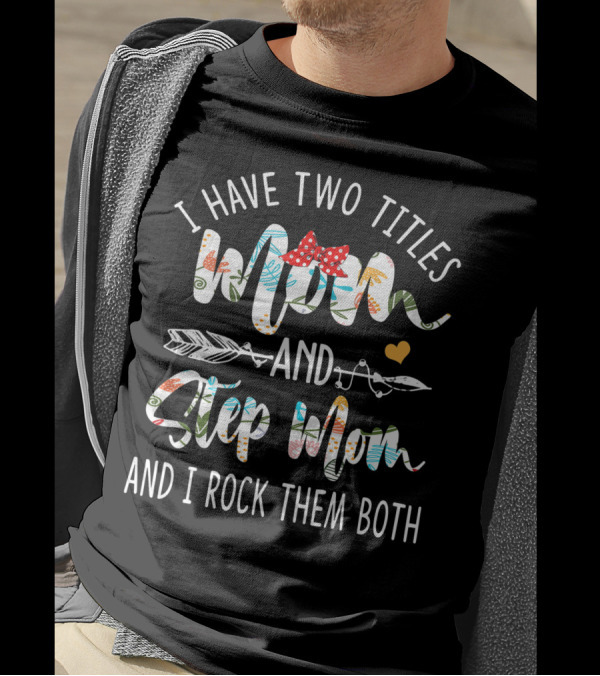 I Have Two Titles Mom And Step Mom And I Rock Them Both With Floral Patterns And Red Bow T-Shirt