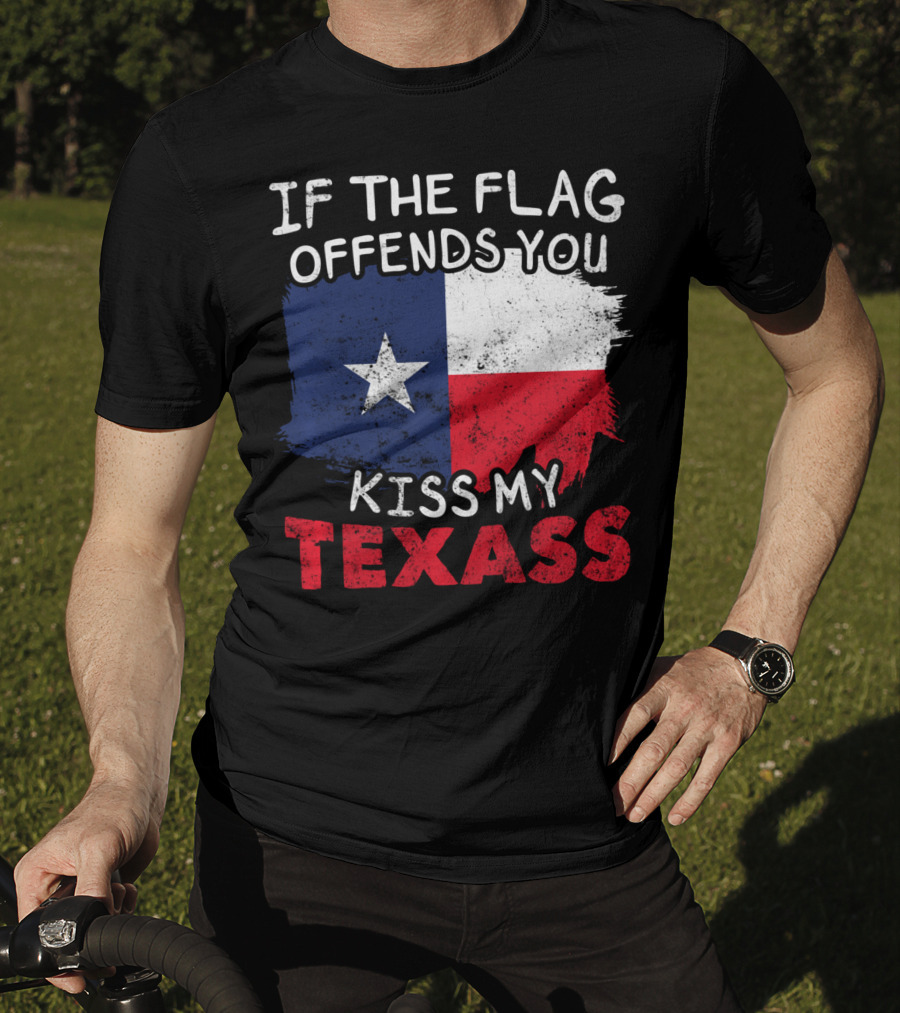 If The Flag Offends You Kiss My Texass Texas Flag Texan T-Shirt