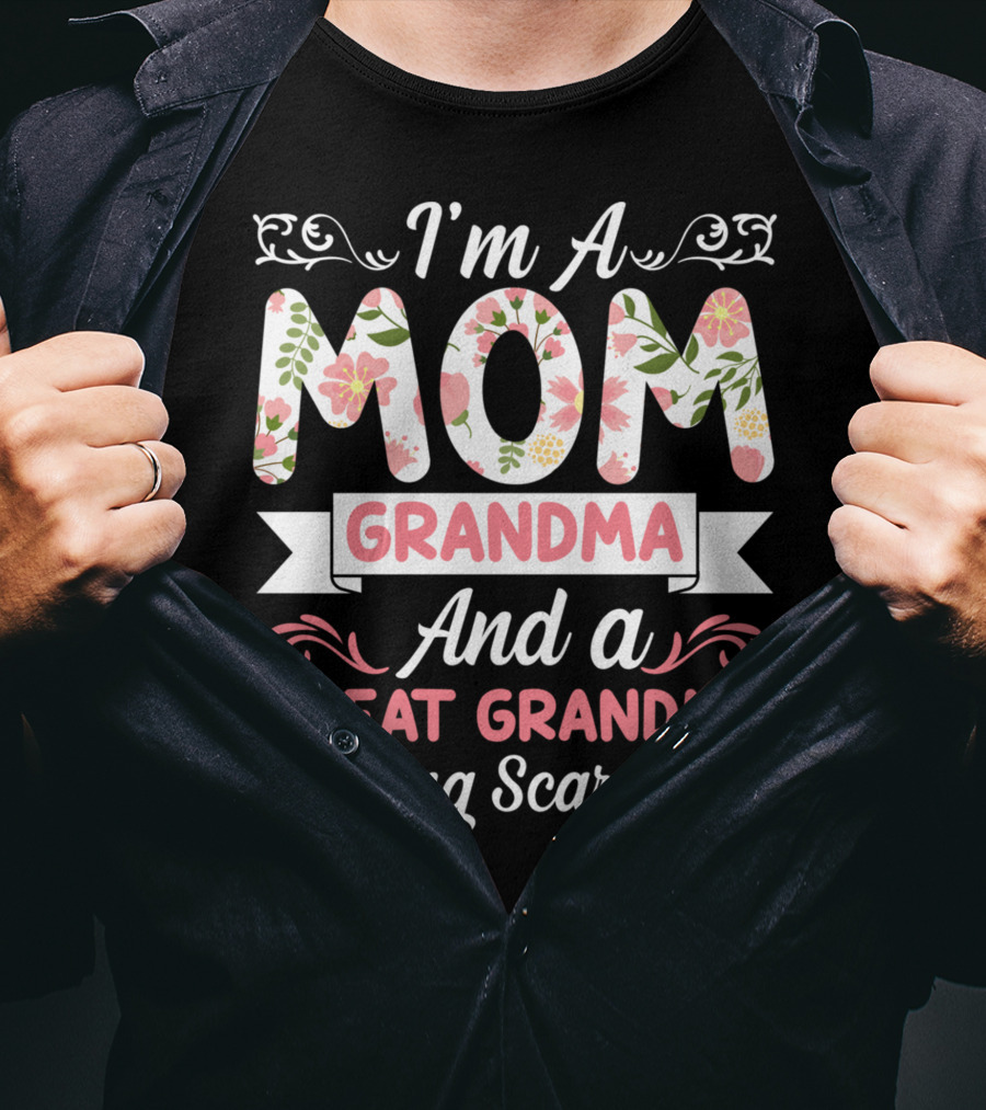 I'm A Mom Grandma And A Great Grandma Nothing Scares Me Floral T-Shirt