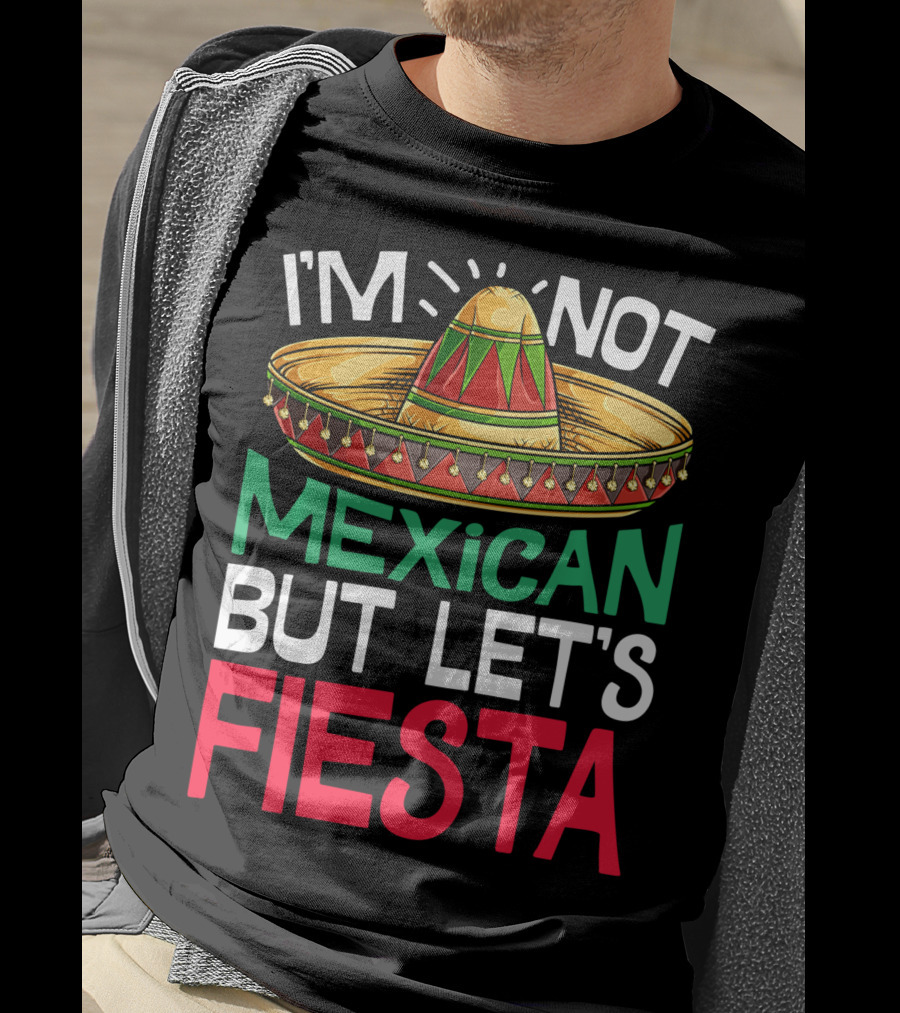I'm Not Mexican But Let's Fiesta Sombrero T-Shirt