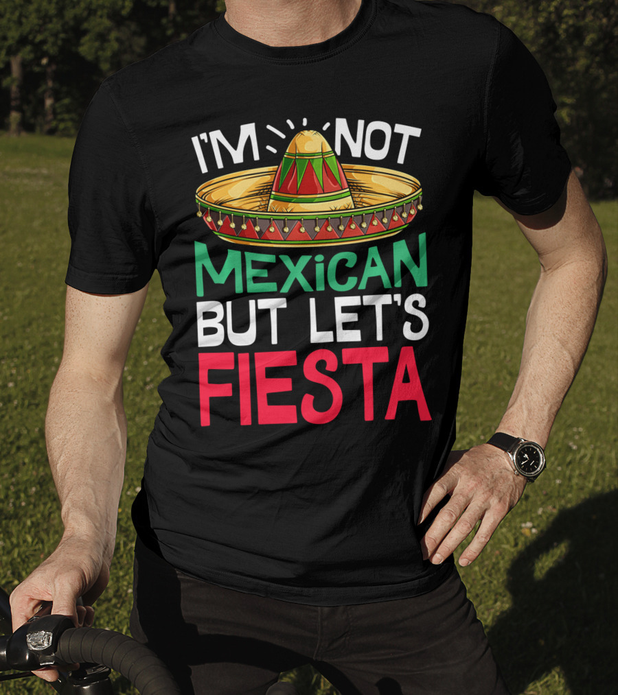 I'm Not Mexican But Let's Fiesta Sombrero T-Shirt