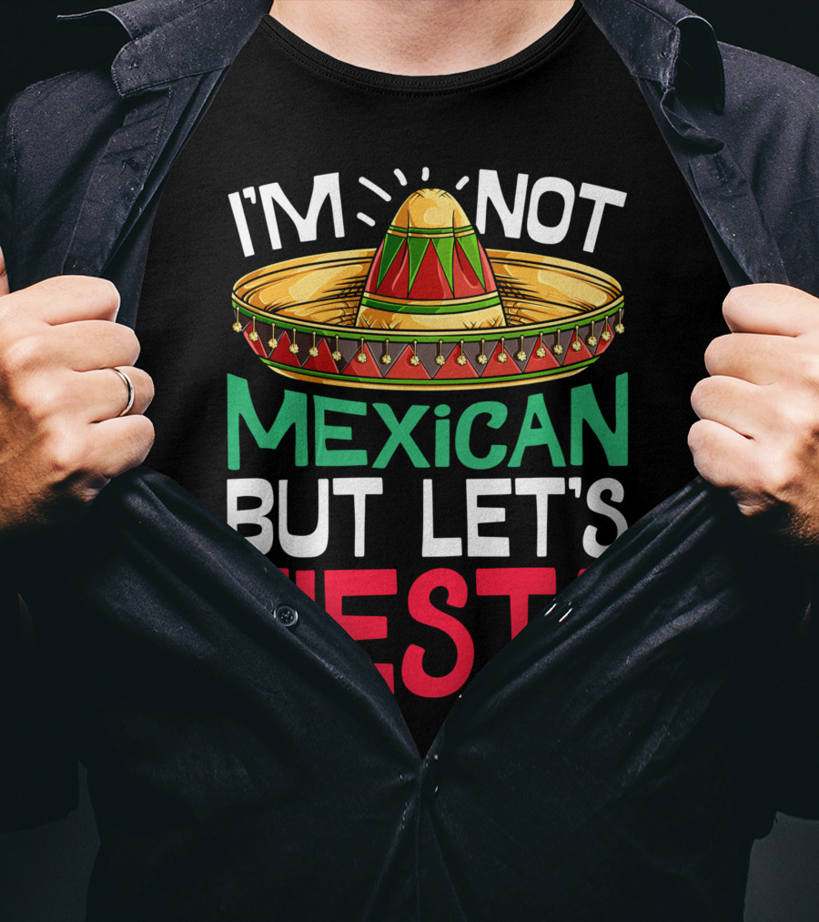 I'm Not Mexican But Let's Fiesta Sombrero T-Shirt