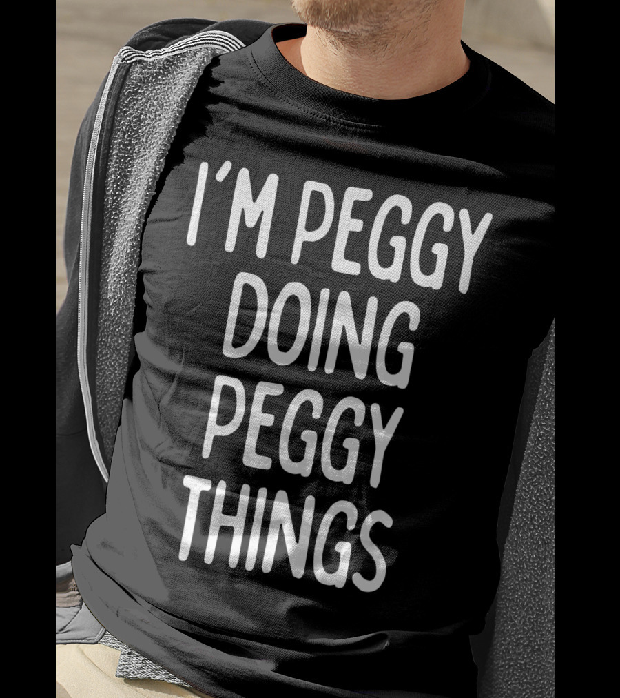 I'm Peggy Doing Peggy Things First Name T-Shirt