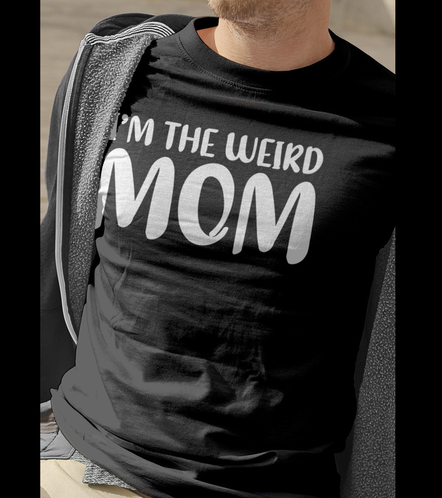 I'm The Weird Mom T-Shirt