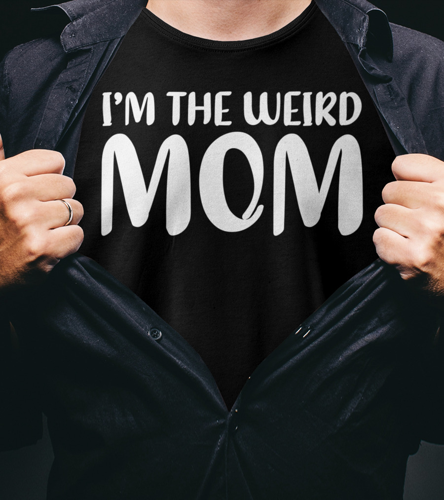 I'm The Weird Mom T-Shirt