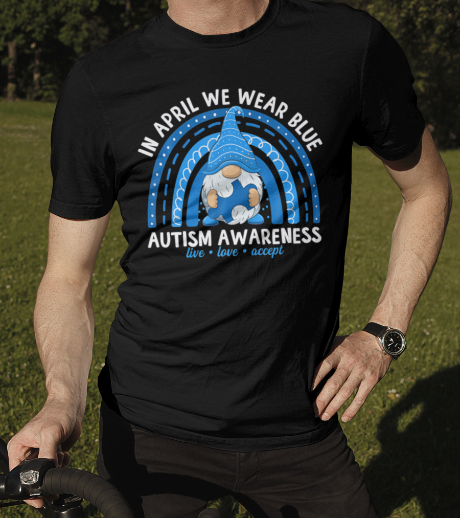 In April We Wear Blue Autism Awareness Live Love Accept Rainbow T-Shirt