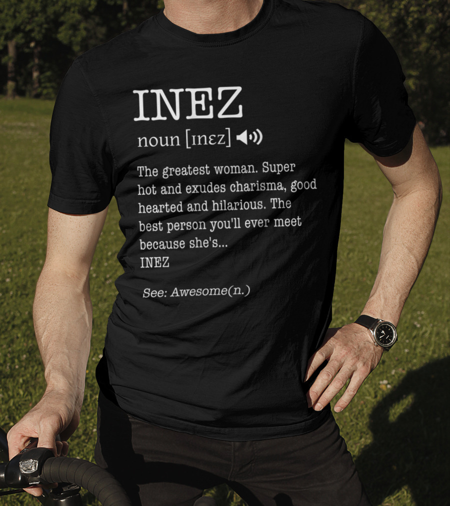 INEZ Noun Definition The Greatest Woman Charisma Good-Hearted Hilarious Awesome T-Shirt