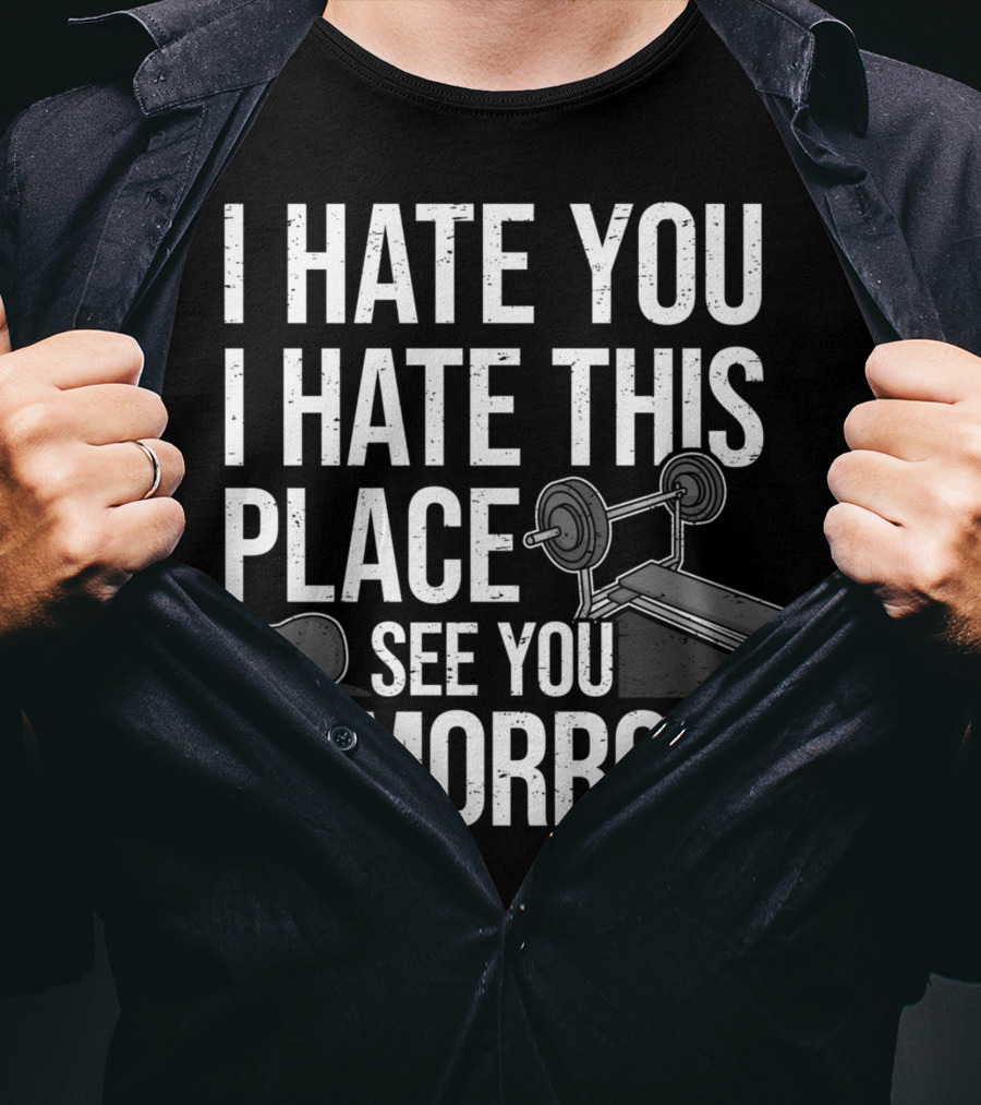 I Hate You I Hate This Place See You Tomorrow Ironic Workout Gym Sarcasm Strength Training Kettlebell T-Shirt