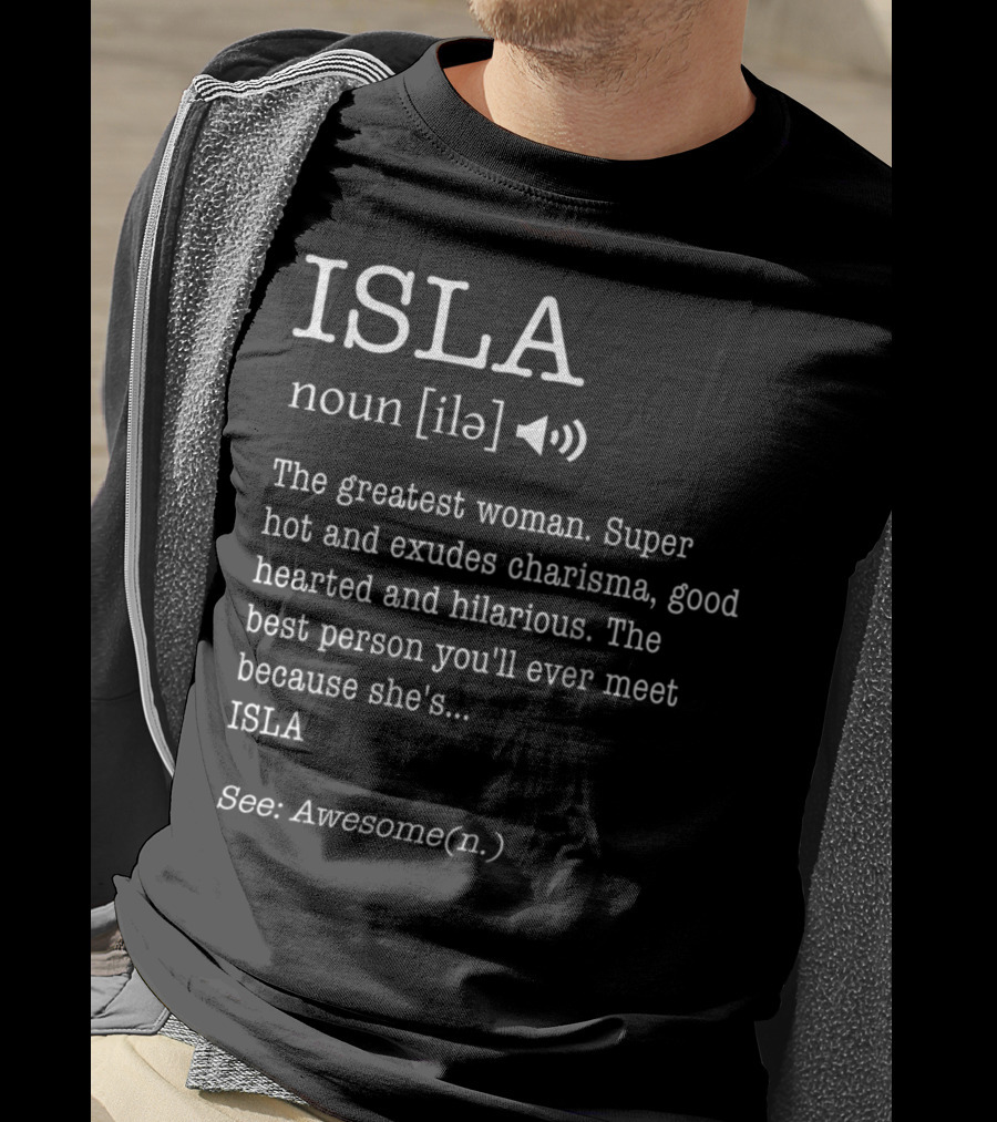 ISLA Definition Noun Ile The Greatest Woman Charisma Good Hearted Hilarious Best Person See Awesome T-Shirt