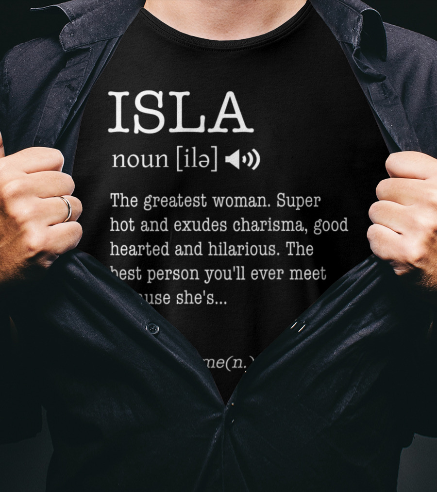 ISLA Definition Noun Ile The Greatest Woman Charisma Good Hearted Hilarious Best Person See Awesome T-Shirt