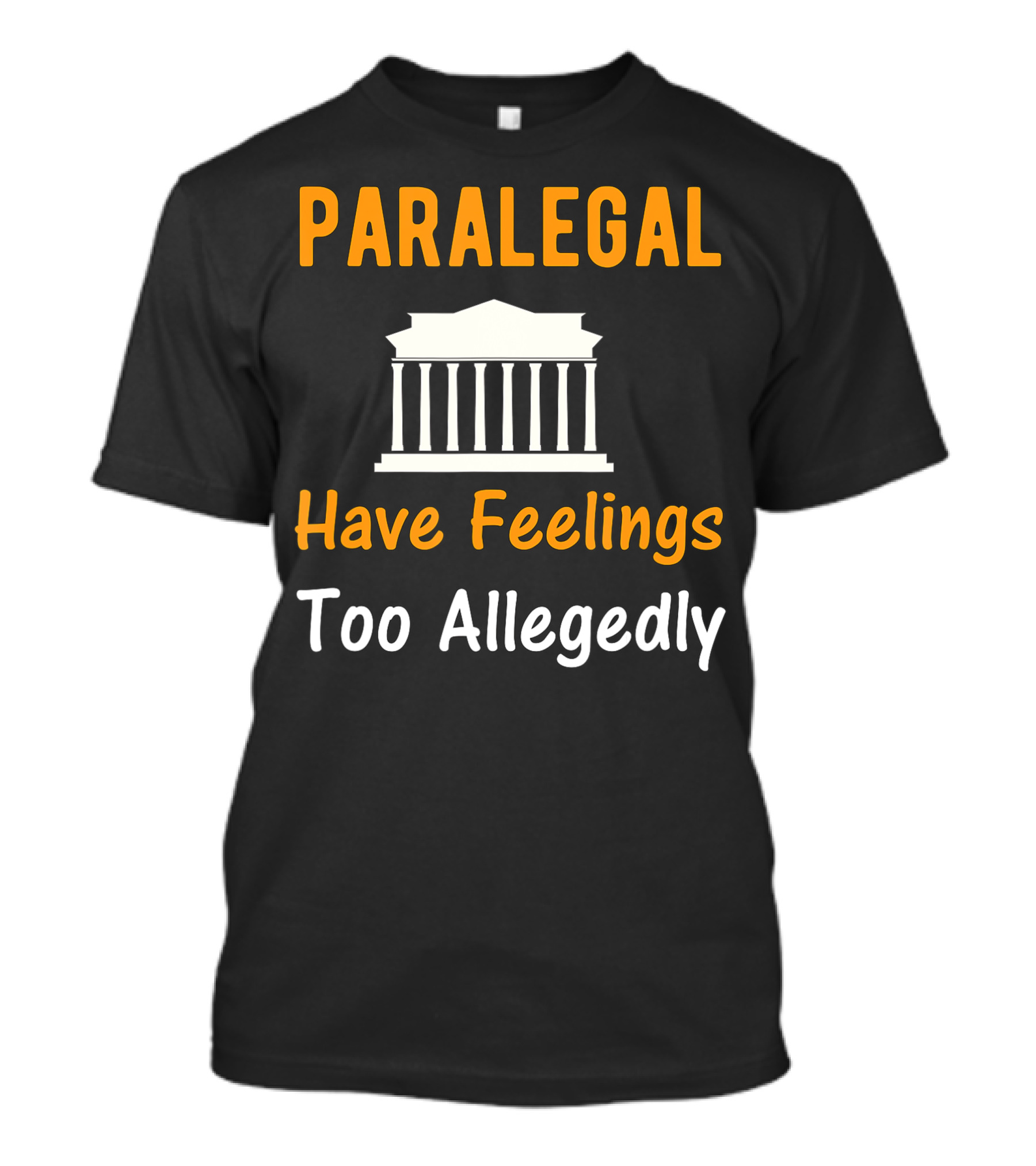 Paralegal Have Feelings Too Allegedly Courthouse T-Shirt