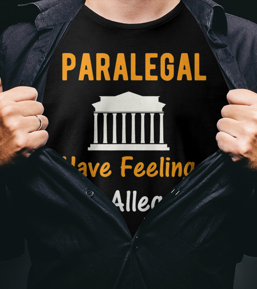 Paralegal Have Feelings Too Allegedly Courthouse T-Shirt