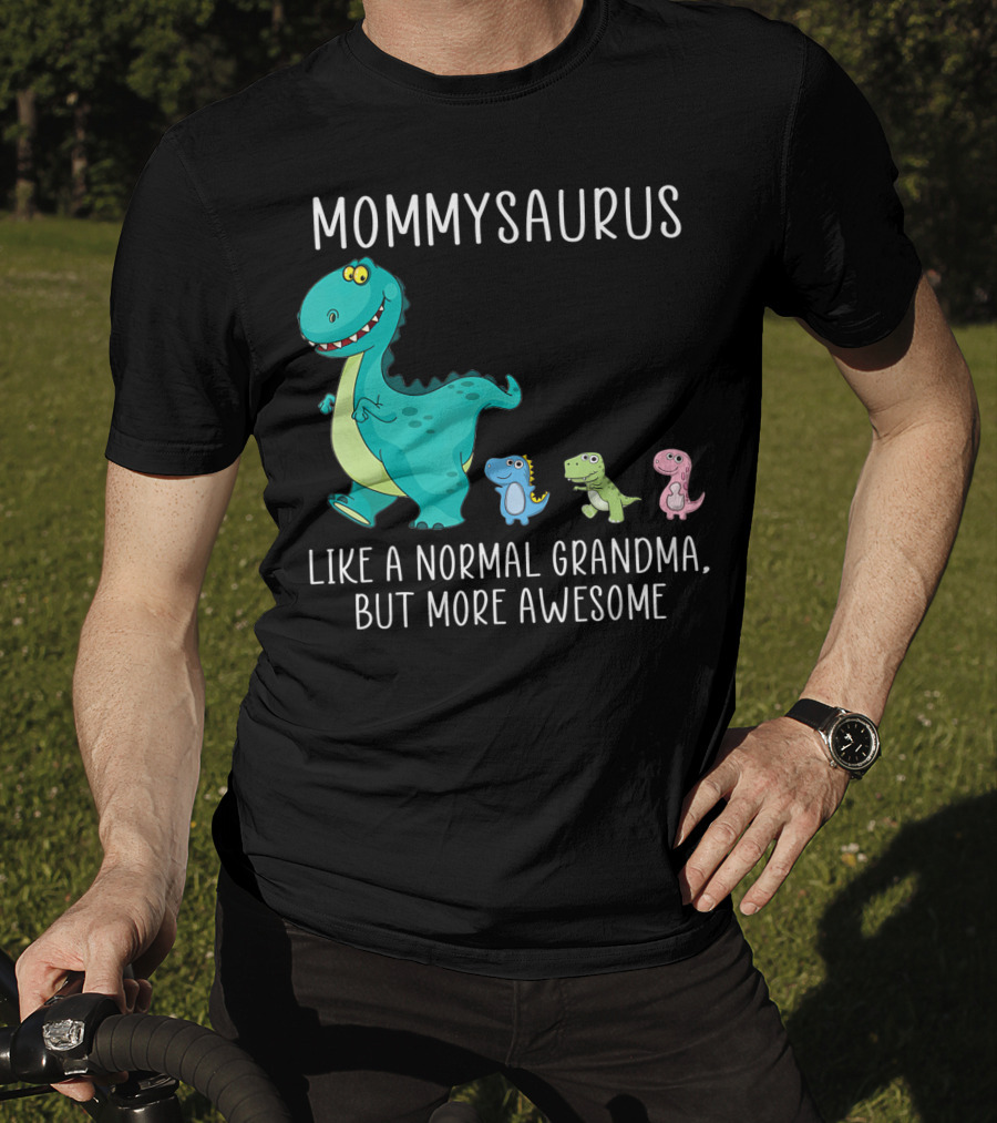 Mommysaurus Like A Normal Grandma But More Awesome Dinosaurs Fun Family T-Rex T-Shirt