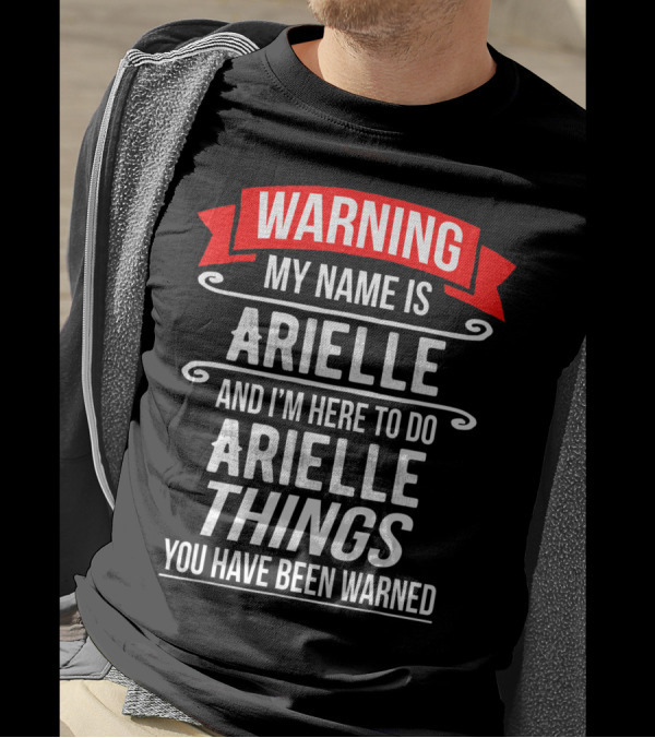 WARNING My Name Is Arielle And I’m Here To Do Arielle Things You Have Been Warned T-Shirt