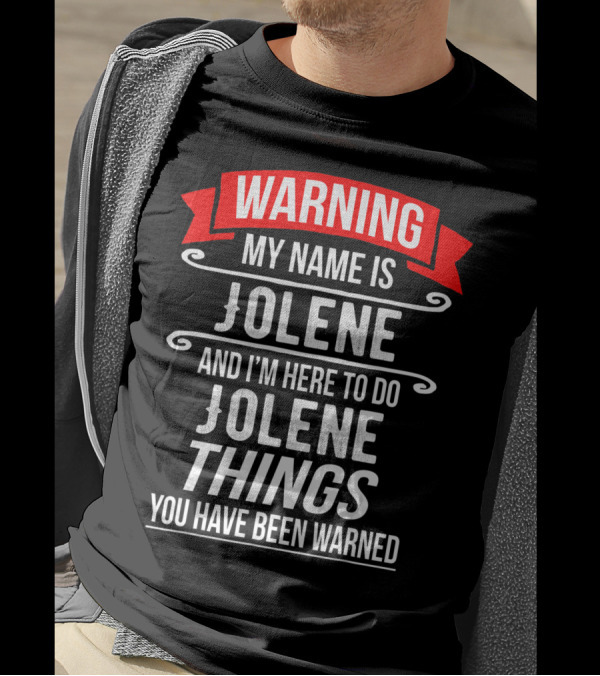 WARNING My Name Is Jolene And I'm Here To Do Jolene Things You Have Been Warned T-Shirt
