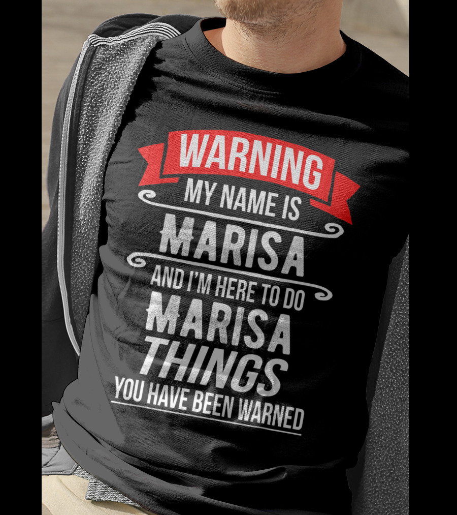 WARNING My Name Is Marisa And I'm Here To Do Marisa Things You Have Been Warned T-Shirt