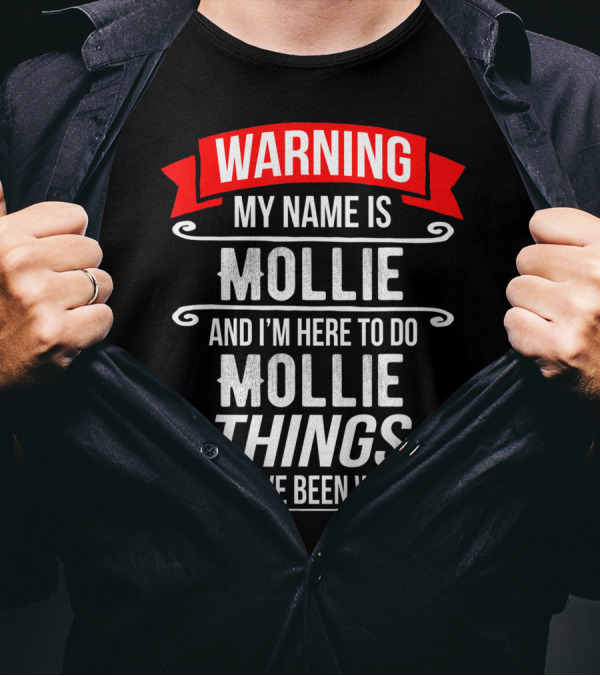 WARNING My Name Is Mollie And I'm Here To Do Mollie Things You Have Been Warned T-Shirt