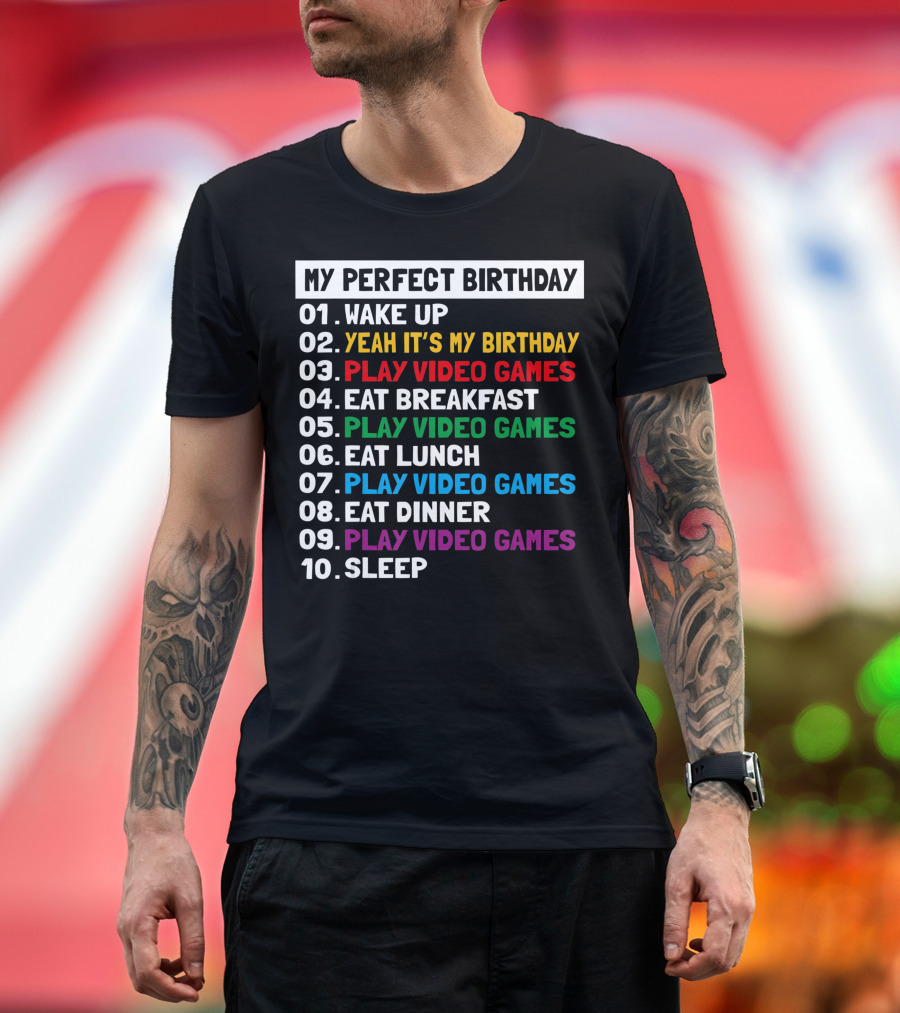 My Perfect Birthday Wake Up Yeah It's My Birthday Play Video Games Eat Breakfast Play Video Games Eat Lunch Play Video Games Eat Dinner Play Video Gam